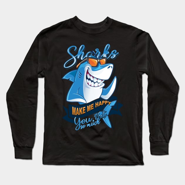 'Sharks Make Me Happy' Awesome Shark Gift Long Sleeve T-Shirt by ourwackyhome